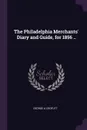The Philadelphia Merchants' Diary and Guide, for 1856 .. - George A Crofutt