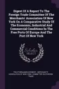 Digest Of A Report To The Foreign Trade Committee Of The Merchants' Association Of New York On A Comparative Study Of The Economic, Industrial And Commercial Conditions In The Free Ports Of Europe And The Port Of New York - Philip Benjamin Kennedy