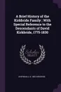 A Brief History of the Kirkbride Family ; With Special Reference to the Descendants of David Kirkbride, 1775-1830 - Sherman A. b. 1865 Kirkbride