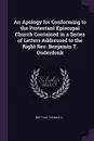 An Apology for Conforming to the Protestant Episcopal Church Contained in a Series of Letters Addressed to the Right Rev. Benjamin T. Onderdonk - Thomas S Brittan