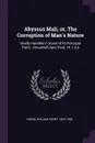 Abyssus Mali, or, The Corruption of Man's Nature. Briefly Handled in Some of its Principal Parts ; Grounded Upon Psal. 14. 1,2,3 - William Henry Green