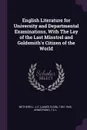English Literature for University and Departmental Examinations, With The Lay of the Last Minstrel and Goldsmith's Citizen of the World - J E. 1851-1940 Wetherell, TCL Armstrong