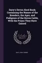 Davy's Devon Herd Book; Containing the Names of the Breeders, the Ages, and Pedigrees of the Devon Cattle, With the Prizes They Have Gained - John Tanner Davy