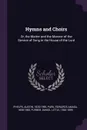 Hymns and Choirs. Or, the Matter and the Manner of the Service of Song in the House of the Lord - Austin Phelps, Edwards Amasa Park, Daniel Little Furber