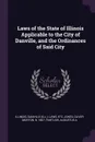 Laws of the State of Illinois Applicable to the City of Danville, and the Ordinances of Said City - Illinois Illinois, etc Danville Laws, Oliver Morton Jones