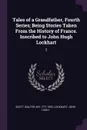 Tales of a Grandfather, Fourth Series; Being Stories Taken From the History of France. Inscribed to John Hugh Lockhart. 2 - Walter Scott, John Hugh Lockhart