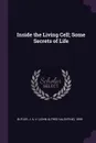 Inside the Living Cell; Some Secrets of Life - J A. 1899- Butler