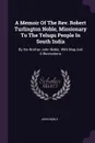A Memoir Of The Rev. Robert Turlington Noble, Missionary To The Telugu People In South India. By His Brother John Noble. With Map And 6 Illustrations - John Noble