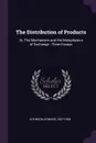 The Distribution of Products. Or, The Mechanism and the Metaphysics of Exchange : Three Essays - Edward Atkinson