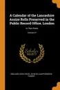 A Calendar of the Lancashire Assize Rolls Preserved in the Public Record Office, London. In Two Parts; Volume 47 - England Curia Regis, John William Robinson Parker