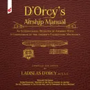 D'Orcy's Airship Manual. An International Register of Airships With A Compendium of the Airship's Elementary Mechanics - Ladislas Emile D'Orcy