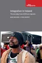 Integration in Ireland. The Everyday Lives of African Migrants - Fiona Murphy, Mark Maguire