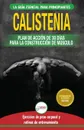 Calistenia. Guia de ejercicios de gimnasia corporal para principiantes y rutinas de entrenamiento + plan de accion de 30 dias para la construccion de ... Calisthenics Spanish Book) (Spanish Edition) - Jennifer Louissa