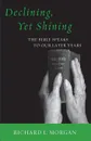 Declining, Yet Shining. The Bible Speaks to Our Later Years - Richard L. Morgan