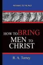 How To Bring Men To Christ - R. A. Torrey. Pathways To The Past - R. A. Torrey