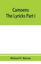 Camoens. The lyricks Part I ; sonnets, canzons, odes and sextines - Richard F. Burton