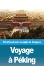 Voyage a Peking - Chrétien-Louis-Joseph de Guignes