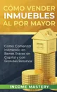 Como vender inmuebles al por mayor. Como Comenzar Invirtiendo en Bienes Raices sin Capital y con Grandes Retornos - Income Mastery