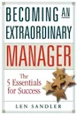 Becoming an Extraordinary Manager. The 5 Essentials for Success - Len Sandler