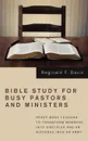 Bible Study for Busy Pastors and Ministers. Ready-Made Lessons to Transform Members Into Disciples and an Audience Into an Army - Reginald F. Davis