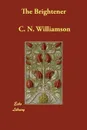 The Brightener - C. N. Williamson, Williamson. A. M.