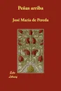 Penas Arriba - Jos Mara De Pereda, Jose Maria De Pereda