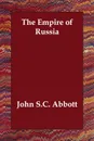 The Empire of Russia - John S.C. Abbott