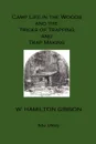 Camp Life in the Woods and the Tricks of Trapping and Trap Making. Illustrated Edition - William Hamilton Gibson