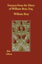 Extracts from the Diary of William Bray, Esq. - William Bray