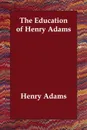 The Education of Henry Adams - Henry Adams
