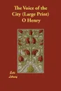The Voice of the City - Henry O, Henry O.