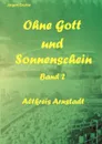 Ohne Gott und Sonnenschein Band II - Jürgen Gruhle