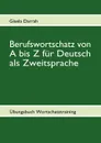 Berufswortschatz von A bis Z fur Deutsch als Zweitsprache. Ubungsbuch Wortschatztraining - Gisela Darrah