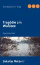 Tragodie am Waldsee. Psychothriller - Ilse-Marie Zinn-Kraa