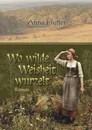 Wo wilde Weisheit wurzelt - Anna Hutter