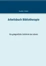 Arbeitsbuch Bibliotherapie - Claudia J. Schulze
