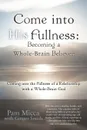 Come Into His Fullness. Becoming a Whole-Brain Believer: Coming Into the Fullness of a Relationship with a Whole-Brain God - Pam Micca