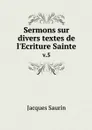 Sermons sur divers textes de l'Ecriture Sainte. v.5 - Jacques Saurin