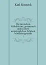 Die deutschen Volksbucher; gesammelt und in ihrer ursprunglichen Echtheit wiederhergestellt. 1 - Simrock Karl Joseph