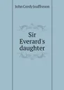 Sir Everard's daughter - John Cordy Jeaffreson