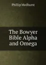 The Bowyer Bible Alpha and Omega - Phillip Medhurst