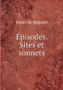 Episodes. Sites et sonnets - Henri de Régnier