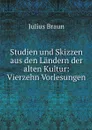 Studien und Skizzen aus den Landern der alten Kultur: Vierzehn Vorlesungen - Julius Braun