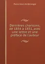 Dernieres chansons, de 1834 a 1851, avec une lettre et une preface de l'auteur - Pierre Jean de Béranger