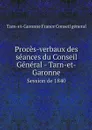 Proces-verbaux des seances du Conseil General - Tarn-et-Garonne. Session de 1840 - Tarn-et-Garonne France Conseil géneral