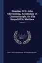 Homilies Of S. John Chrysostom, Archbishop Of Constantinople, On The Gospel Of St. Matthew; Volume 1 - Saint John Chrysostom