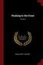 Pushing to the Front; Volume 2 - Orison Swett Marden