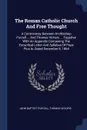 The Roman Catholic Church And Free Thought. A Controversy Between Archbishop Purcell ... And Thomas Vickers ... Together With An Appendix Containing The Encyclical Letter And Syllabus Of Pope Pius Ix, Dated December 8, 1864 - John Baptist Purcell, Thomas Vickers