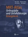 Mrt-Atlas Orthopadie Und Unfallchirurgie. Kniegelenk - Peter Teller, Hermann Konig, Ulrich Weber