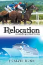 Relocation. An Autobiographical Musing - J Calvin Dunn